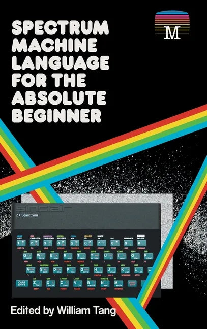 Spectrum Machine Language for the Absolute Beginner - Hardcover