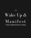 Wake Up & Manifest: A Daily Manifestation Journal - Paperback