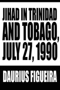 Jihad in Trinidad and Tobago, July 27, 1990 - Paperback