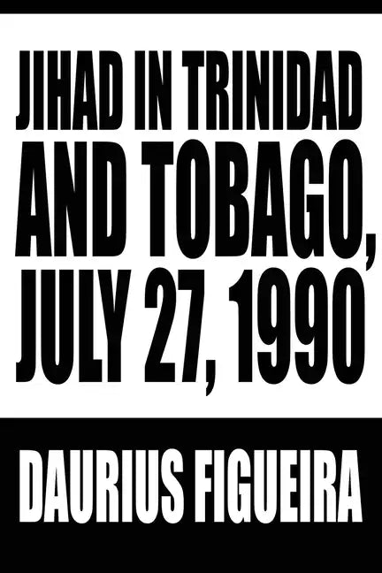 Jihad in Trinidad and Tobago, July 27, 1990 - Paperback