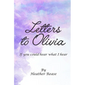Letters to Olivia: If You Could Hear What I Hear - Paperback