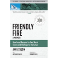 Friendly Fire: How Israel Became Its Own Worst Enemy and the Hope for Its Future - Paperback