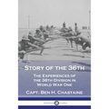 Story of the 36th: The Experiences of the 36th Division in World War One - Paperback