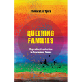 Queering Families: Reproductive Justice in Precarious Times Volume 12 - Hardcover