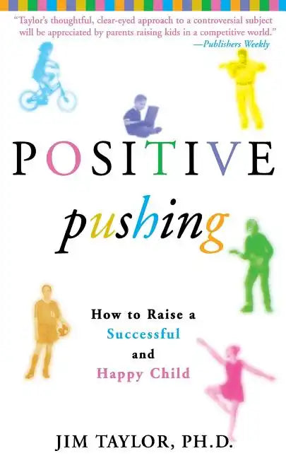 Positive Pushing: How to Raise a Successful and Happy Child - Paperback