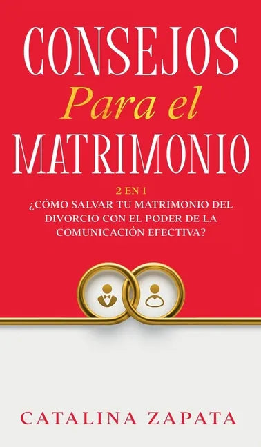 Consejos Para El Matrimonio: 2 En 1: ¿Cómo salvar tu matrimonio del divorcio con el poder de la comunicación efectiva? - Hardcover