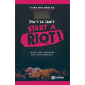 Don't Be Quiet, Start a Riot! Essays on Feminism and Performance - Paperback