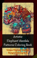 Artistic Elephant Mandala Patterns Coloring Book: Unique Elephant Mandala Designs Coloring Book - Paperback