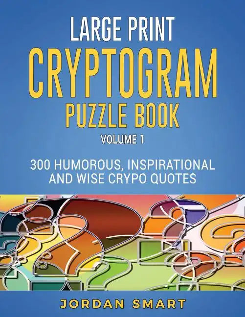 Large Print Cryptogram Puzzle Book: 300 Humorous Inspirational and Wise Crypto Quotes - Paperback