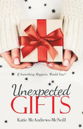 Unexpected Gifts: If Something Happens, Would You? - Paperback