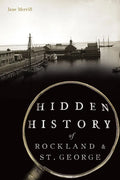 Hidden History of Rockland & St. George - Paperback