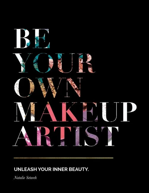 Be Your Own Makeup Artist: Unleash Your Inner Beauty - Paperback