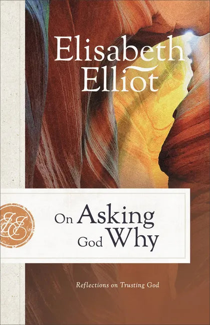 On Asking God Why: Reflections on Trusting God - Paperback