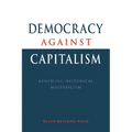 Democracy Against Capitalism: Renewing Historical Materialism - Paperback
