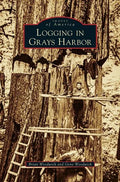 Logging in Grays Harbor - Hardcover