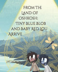 From The Land Of Oshkosh: Tiny Blue Blob and Baby Red Lou Arrive - Paperback
