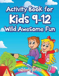 Activity Book for Kids 9-12 Wild Awesome Fun - Paperback