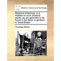 Medicina Britannica: Or a Treatise on Such Physical Plants, as Are Generally to Be Found in the Fields or Gardens in Great-Britain - Paperback