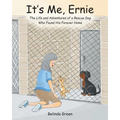 It's Me, Ernie: The Life and Adventures of a Rescue Dog Who Found His Forever Home - Paperback