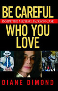 Be Careful Who You Love: Inside the Michael Jackson Case - Paperback