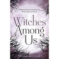Witches Among Us: Understanding Contemporary Witchcraft and Wicca - Paperback