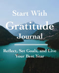 Start with Gratitude Journal: Reflect, Set Goals, and Live Your Best Year - Paperback