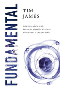 Fundamental: How Quantum and Particle Physics Explain Absolutely Everything - Paperback