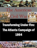 Transforming Under Fire: The Atlanta Campaign of 1864 - Paperback