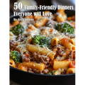 50 Family-Friendly Dinners Everyone Will Love - Paperback