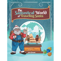 The Santastical World of Traveling Santa: A Journey to Christmas Treasures - Hardcover