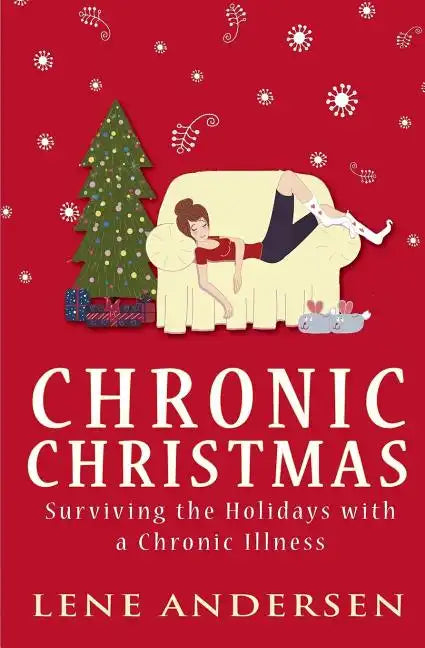 Chronic Christmas: Surviving the Holidays with a Chronic Illness - Paperback