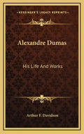 Alexandre Dumas: His Life and Works - Hardcover