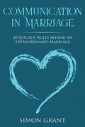 Communication in Marriage: 20 Golden Rules Behind An Extraordinary Marriage - Paperback