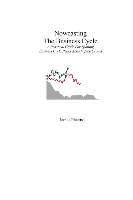 Nowcasting The Business Cycle: A Practical Guide For Spotting Business Cycle Peaks - Paperback