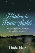 Hidden In Plain Sight: The Underground Railroad in Jackson County - Paperback