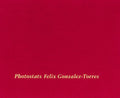 Felix Gonzalez-Torres: Photostats - Hardcover