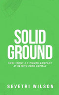 Solid Ground: How I Built a 7-Figure Company at 22 with Zero Capital - Paperback