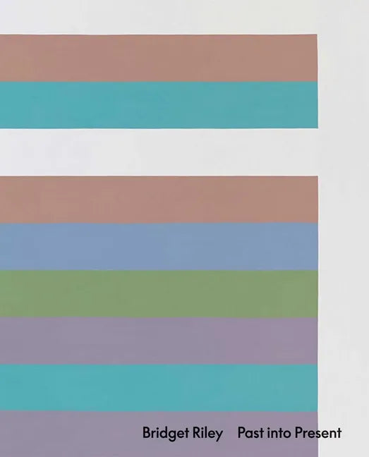 Bridget Riley: Past Into Present - Hardcover