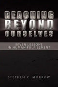 Reaching Beyond Ourselves: Seven Lessons in Human Fulfillment - Paperback