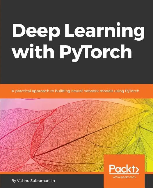 Deep Learning with PyTorch: A practical approach to building neural network models using PyTorch - Paperback
