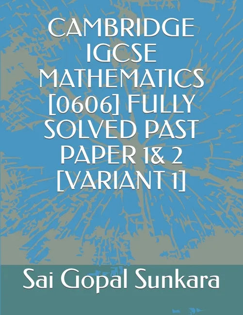 Cambridge Igcse Mathematics [0606] Fully Solved Past Paper 1& 2 [Variant 1] - Paperback