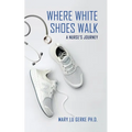 Where White Shoes Walk: A Nurse's Journey - Paperback