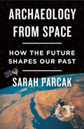 Archaeology from Space: How the Future Shapes Our Past - Paperback