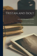 Tristan and Isolt: a Study of the Sources of the Romance; 1 - Paperback