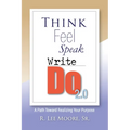 Think Feel Speak Write- Do 2.0: A Path Toward Realizing Your Purpose - Paperback