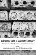 Disrupting Data in Qualitative Inquiry: Entanglements with the Post-Critical and Post-Anthropocentric - Paperback