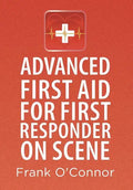 Advanced First Aid for First Responder on Scene - Hardcover