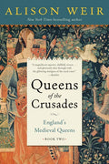 Queens of the Crusades: England's Medieval Queens Book Two - Paperback