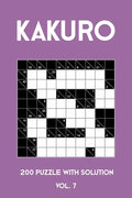 Kakuro 200 Puzzle With Solution Vol. 7: Cross Sums Puzzle Book, hard,10x10, 2 puzzles per page - Paperback