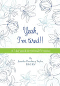 Yeah, I'm Tired!!: A 7 day quick devotional for nurses - Paperback
